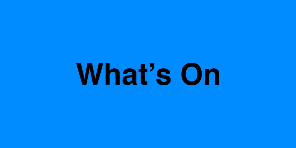 whats on